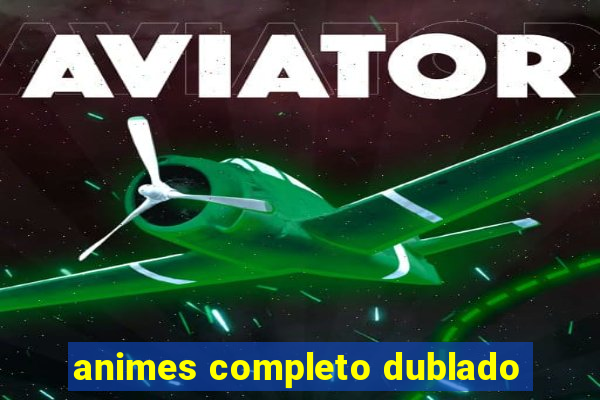 animes completo dublado